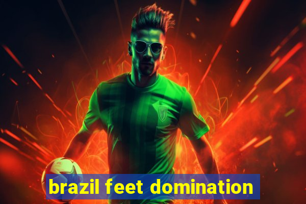 brazil feet domination